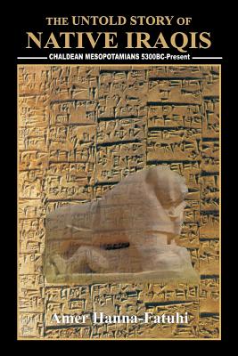 Seller image for The Untold Story of Native Iraqis: Chaldean Mesopotamians 5300 BC - Present (Paperback or Softback) for sale by BargainBookStores