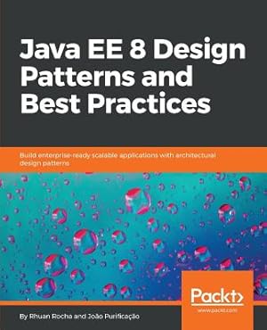 Imagen del vendedor de Java EE 8 Design Patterns and Best Practices: Build enterprise-ready scalable applications with architectural design patterns (Paperback or Softback) a la venta por BargainBookStores