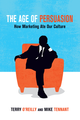 Imagen del vendedor de The Age of Persuasion: How Marketing Ate Our Culture (Paperback or Softback) a la venta por BargainBookStores