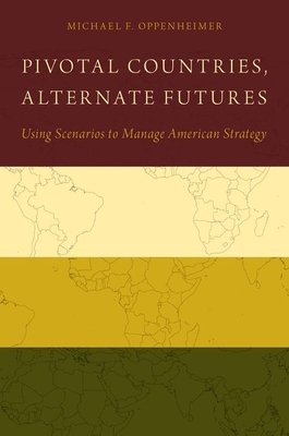 Imagen del vendedor de Pivotal Countries, Alternate Futures: Using Scenarios to Manage American Strategy (Paperback or Softback) a la venta por BargainBookStores