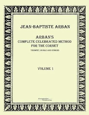 Image du vendeur pour Arban�s complete celebrated method for the cornet: Volume 1 (Paperback or Softback) mis en vente par BargainBookStores