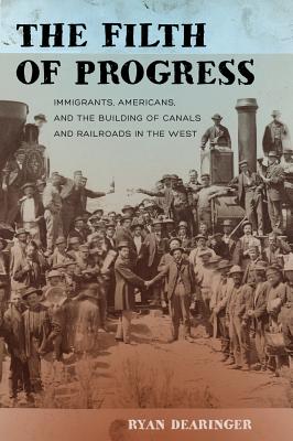 Image du vendeur pour The Filth of Progress: Immigrants, Americans, and the Building of Canals and Railroads in the West (Paperback or Softback) mis en vente par BargainBookStores