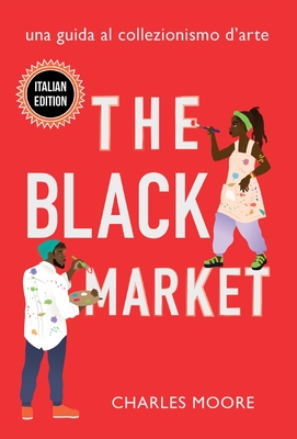 Seller image for The Black Market: Una Guida al Collezionismo d'arte (Hardback or Cased Book) for sale by BargainBookStores