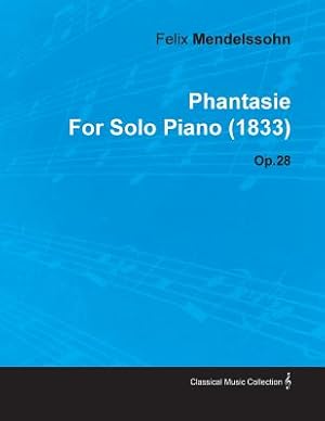 Image du vendeur pour Phantasie by Felix Mendelssohn for Solo Piano (1833) Op.28 (Paperback or Softback) mis en vente par BargainBookStores