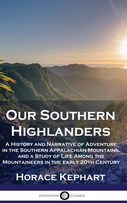 Bild des Verkufers fr Our Southern Highlanders: A History and Narrative of Adventure in the Southern Appalachian Mountains, and a Study of Life Among the Mountaineers (Hardback or Cased Book) zum Verkauf von BargainBookStores