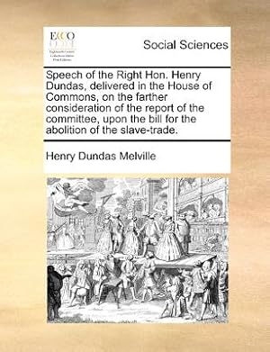 Seller image for Speech of the Right Hon. Henry Dundas, Delivered in the House of Commons, on the Farther Consideration of the Report of the Committee, Upon the Bill f (Paperback or Softback) for sale by BargainBookStores