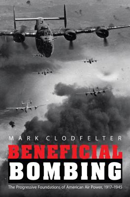 Bild des Verkufers fr Beneficial Bombing: The Progressive Foundations of American Air Power, 1917-1945 (Paperback or Softback) zum Verkauf von BargainBookStores