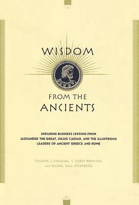 Seller image for Wisdom from the Ancients: Enduring Business Lessons from Alexander the Great, Julius Caesar, and the Illustrious Leaders of Ancient Greece and R (Hardback or Cased Book) for sale by BargainBookStores