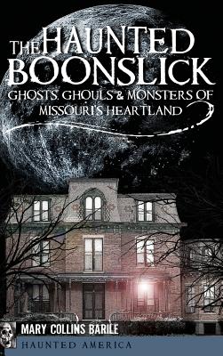 Bild des Verkufers fr The Haunted Boonslick: Ghosts, Ghouls & Monsters of Missouri's Heartland (Hardback or Cased Book) zum Verkauf von BargainBookStores