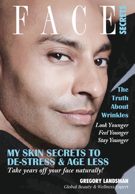 Seller image for Face Secrets: The Truth About Wrinkles! My Skin Secrets to De-Stress & Age Less. Take Years Off Your Face Naturally! (Paperback or Softback) for sale by BargainBookStores