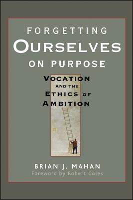 Seller image for Forgetting Ourselves on Purpose: Vocation and the Ethics of Ambition (Paperback or Softback) for sale by BargainBookStores