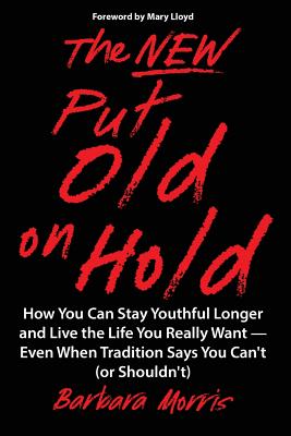 Seller image for The New Put Old on Hold: How You Can Stay Youthful Longer and Live the Life You Really Want -- Even When Tradition Says You Can't (or Shouldn't (Paperback or Softback) for sale by BargainBookStores