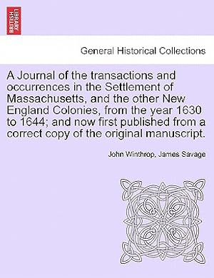 Immagine del venditore per A Journal of the transactions and occurrences in the Settlement of Massachusetts, and the other New England Colonies, from the year 1630 to 1644; and (Paperback or Softback) venduto da BargainBookStores