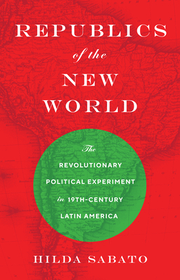 Seller image for Republics of the New World: The Revolutionary Political Experiment in Nineteenth-Century Latin America (Paperback or Softback) for sale by BargainBookStores