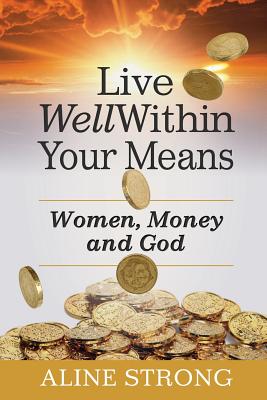 Image du vendeur pour Live Well Within Your Means: Women, Money and God (Paperback or Softback) mis en vente par BargainBookStores