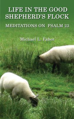 Imagen del vendedor de Life in the Good Shepherd's Flock: Meditations on Psalm 23 (Paperback or Softback) a la venta por BargainBookStores