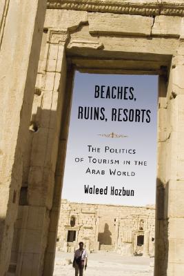 Seller image for Beaches, Ruins, Resorts: The Politics of Tourism in the Arab World (Paperback or Softback) for sale by BargainBookStores