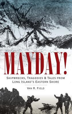 Seller image for Mayday!: Shipwrecks, Tragedies & Tales from Long Island's Eastern Shore (Hardback or Cased Book) for sale by BargainBookStores