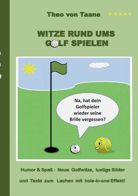 Seller image for Witze rund ums Golf spielen: Humor & Spa� Neue Golfwitze, lustige Bilder und Texte zum Lachen mit hole-in-one Effekt! (Paperback or Softback) for sale by BargainBookStores