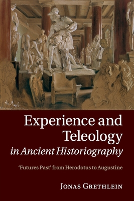 Image du vendeur pour Experience and Teleology in Ancient Historiography: Futures Past from Herodotus to Augustine (Paperback or Softback) mis en vente par BargainBookStores