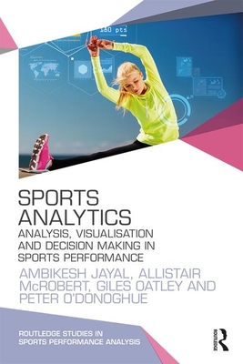 Bild des Verkufers fr Sports Analytics: Analysis, Visualisation and Decision Making in Sports Performance (Paperback or Softback) zum Verkauf von BargainBookStores