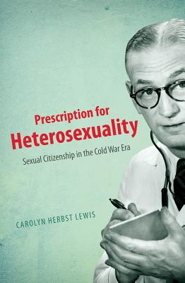 Bild des Verkufers fr Prescription for Heterosexuality: Sexual Citizenship in the Cold War Era (Paperback or Softback) zum Verkauf von BargainBookStores