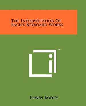 Imagen del vendedor de The Interpretation Of Bach's Keyboard Works (Paperback or Softback) a la venta por BargainBookStores