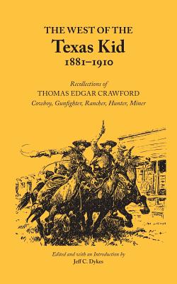 Seller image for The West of the Texas Kid 1881-1910: Recollections of Thomas Edgar Crawford, Cowboy, Gun Fighter, Rancher, Hunter, Miner (Paperback or Softback) for sale by BargainBookStores