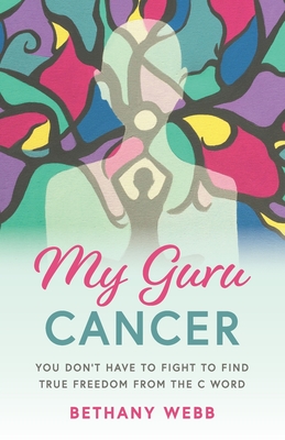 Seller image for My Guru Cancer: You Don't Have to Fight to Find True Freedom from the C Word (Paperback or Softback) for sale by BargainBookStores