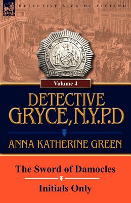 Seller image for Detective Gryce, N. Y. P. D.: Volume: 4-The Sword of Damocles and Initials Only (Paperback or Softback) for sale by BargainBookStores