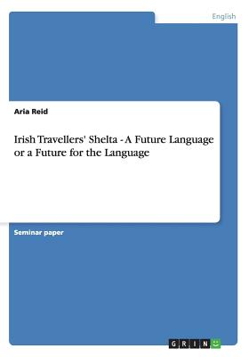 Bild des Verkufers fr Irish Travellers' Shelta - A Future Language or a Future for the Language (Paperback or Softback) zum Verkauf von BargainBookStores