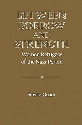 Imagen del vendedor de Between Sorrow and Strength: Women Refugees of the Nazi Period (Paperback or Softback) a la venta por BargainBookStores