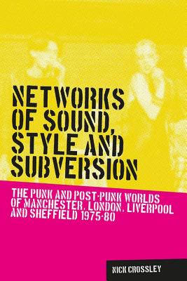 Bild des Verkufers fr Networks of sound, style and subversion: The punk and post-punk worlds of Manchester, London, Liverpool and Sheffield, 1975-80 (Paperback or Softback) zum Verkauf von BargainBookStores