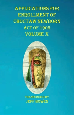 Bild des Verkufers fr Applications For Enrollment of Choctaw Newborn Act of 1905 Volume X (Paperback or Softback) zum Verkauf von BargainBookStores