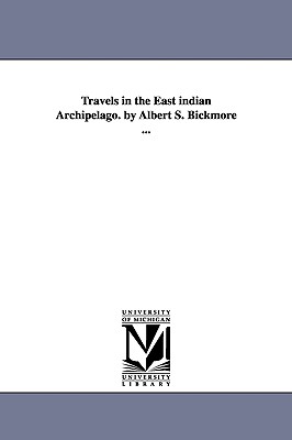 Imagen del vendedor de Travels in the East indian Archipelago. by Albert S. Bickmore . (Paperback or Softback) a la venta por BargainBookStores