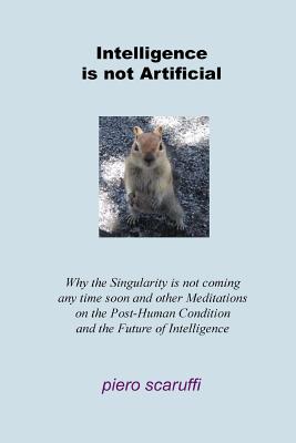 Imagen del vendedor de Intelligence is not Artificial: Why the Singularity is not Coming any Time Soon And Other Meditations on the Post-Human Condition and the Future of In (Paperback or Softback) a la venta por BargainBookStores