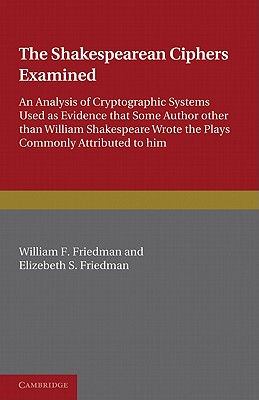 Bild des Verkufers fr The Shakespearean Ciphers Examined: An Analysis of Cryptographic Systems Used as Evidence That Some Author Other Than William Shakespeare Wrote the Pl (Paperback or Softback) zum Verkauf von BargainBookStores