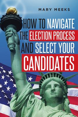 Seller image for How to navigate the election process and select your candidates (Paperback or Softback) for sale by BargainBookStores