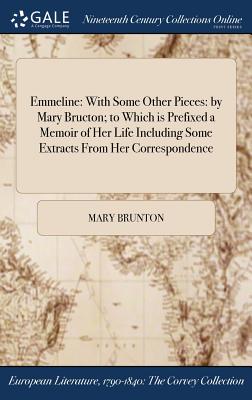 Seller image for Emmeline: With Some Other Pieces: by Mary Bructon; to Which is Prefixed a Memoir of Her Life Including Some Extracts From Her Co (Hardback or Cased Book) for sale by BargainBookStores