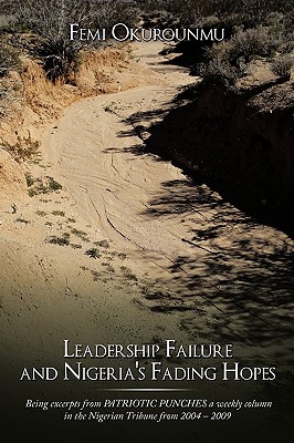 Bild des Verkufers fr Leadership Failure and Nigeria's Fading Hopes: Being excerpts from PATRIOTIC PUNCHES a weekly column in the Nigerian Tribune from 2004 - 2009 (Paperback or Softback) zum Verkauf von BargainBookStores