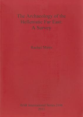 Seller image for The Archaeology of the Hellenistic Far East: A Survey (Paperback or Softback) for sale by BargainBookStores