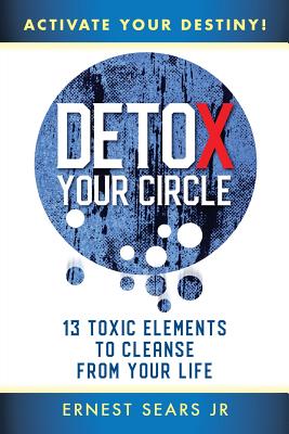 Seller image for Detox Your Circle, Activate Your Destiny: 13 Toxic Elements to Cleanse from Your Life (Paperback or Softback) for sale by BargainBookStores