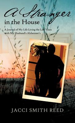 Seller image for A Stranger in the House: A Journal of My Life Living the Last Years with My Husband's Alzheimer's (Hardback or Cased Book) for sale by BargainBookStores
