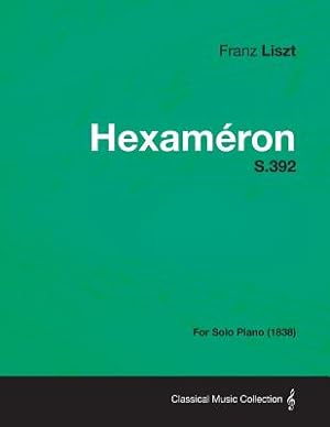 Seller image for Hexameron S.392 - For Solo Piano (1838) (Paperback or Softback) for sale by BargainBookStores