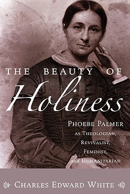 Seller image for The Beauty of Holiness: Phoebe Palmer as Theologian, Revivalist, Feminist, and Humanitarian (Paperback or Softback) for sale by BargainBookStores