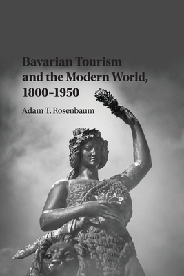 Seller image for Bavarian Tourism and the Modern World, 1800-1950 (Paperback or Softback) for sale by BargainBookStores