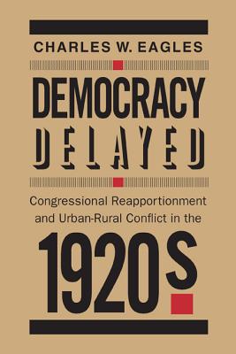 Imagen del vendedor de Democracy Delayed: Congressional Reapportionment and Urban-Rural Conflict in the 1920s (Paperback or Softback) a la venta por BargainBookStores