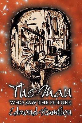 Seller image for The Man Who Saw the Future by Edmond Hamilton, Science Fiction, Adventure (Paperback or Softback) for sale by BargainBookStores