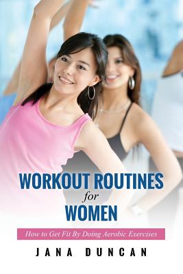 Bild des Verkufers fr Workout Routines for Women: How to Get Fit by Doing Aerobic Exercises (Paperback or Softback) zum Verkauf von BargainBookStores