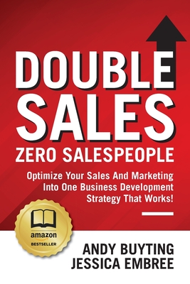 Seller image for Double Sales / Zero Salespeople: Optimize Your Sales And Marketing Into One Business Development Strategy That Works! (Paperback or Softback) for sale by BargainBookStores